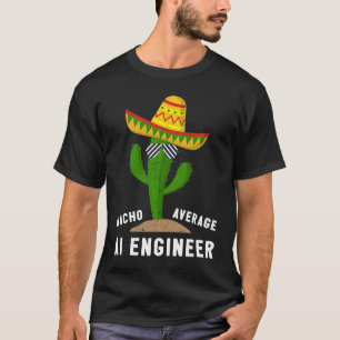 Nacho Average AI Engineer For Artificial Intellige T-Shirt
