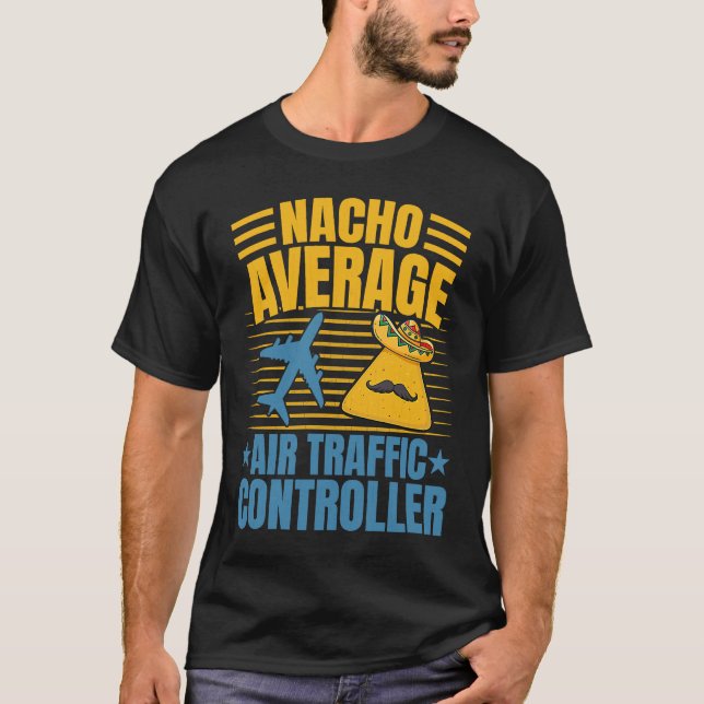Nacho Average Air Traffic Controller Aviation Grap T-Shirt (Front)