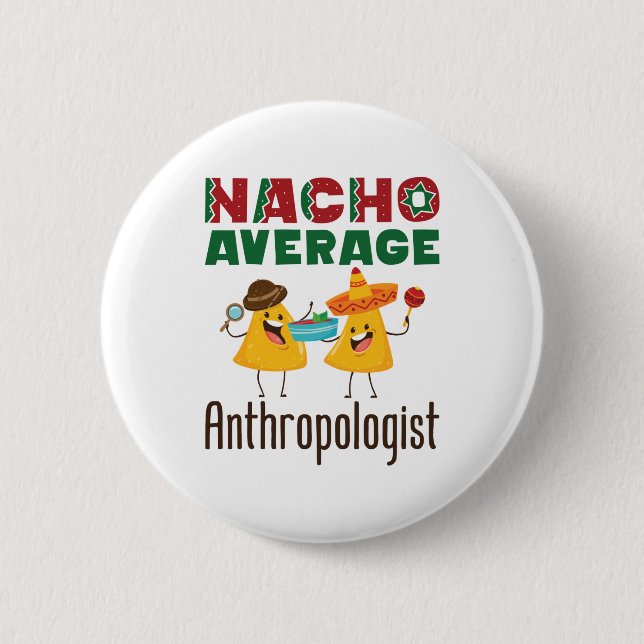 Nacho Average Anthropologist Anthropology Graduate Button (Front)