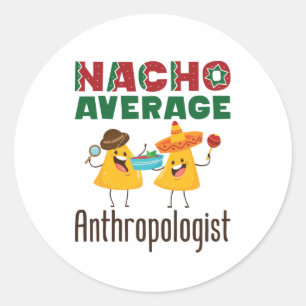 Nacho Average Anthropologist Anthropology Graduate Classic Round Sticker