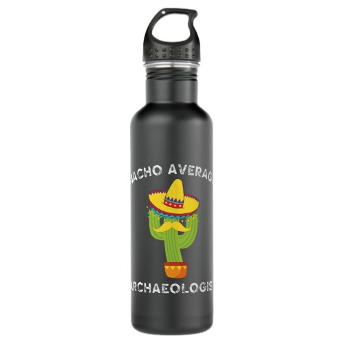 Nacho Average Archaeologist Funny Mexican Cactus F Stainless Steel Water Bottle