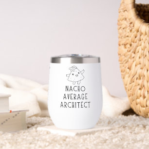 Nacho Average Architect Funny Cartoon Custom Pun Thermal Wine Tumbler
