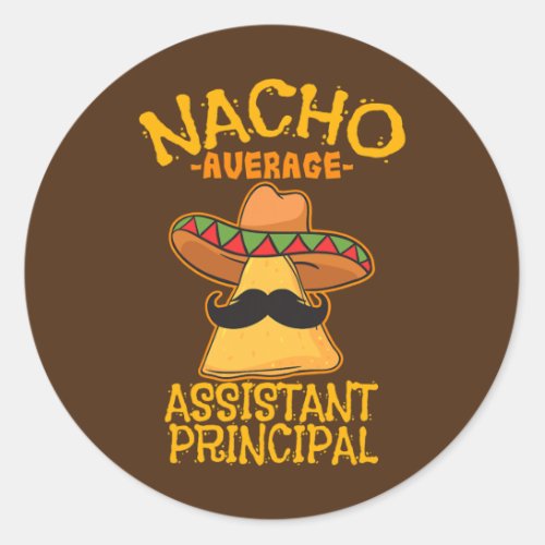 Nacho Average Assistant Principal Vice Teacher Classic Round Sticker