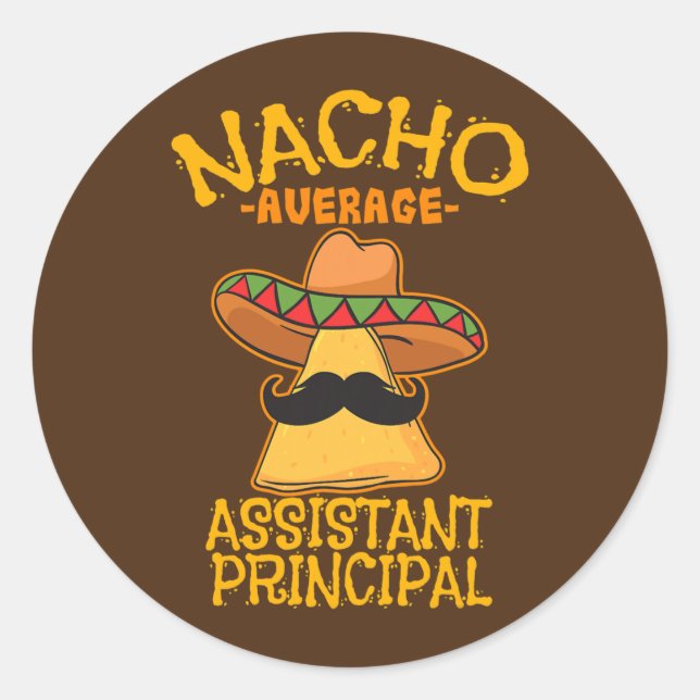 Nacho Average Assistant Principal Vice Teacher Classic Round Sticker (Front)