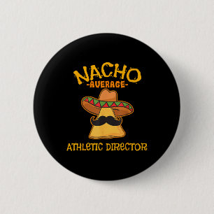 Nacho Average Athletic Director Cinco De Mayo Fies Button