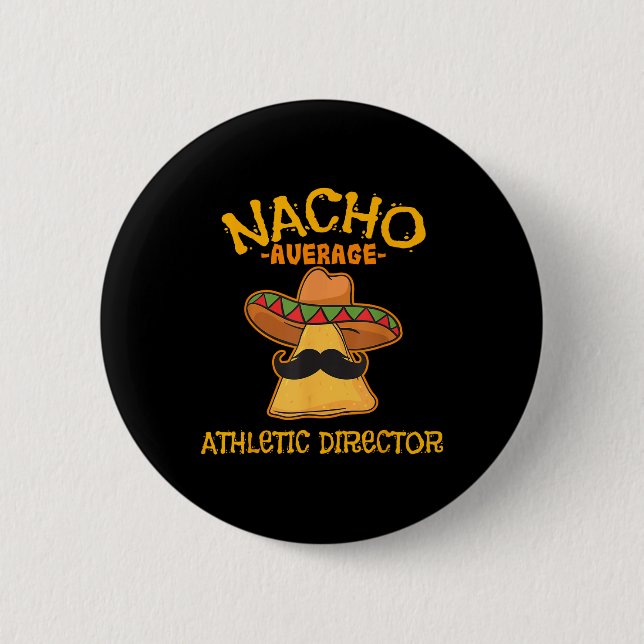 Nacho Average Athletic Director Cinco De Mayo Fies Button (Front)