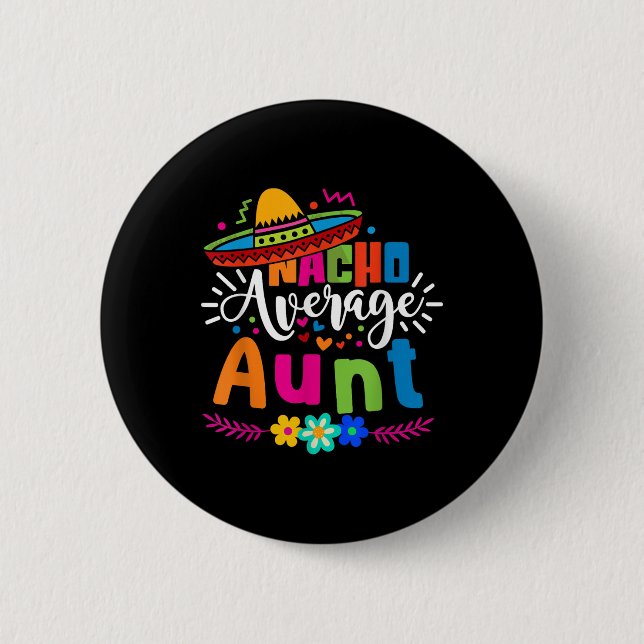 Nacho Average Aunt Auntie Cinco De Mayo Mexican Fi Button (Front)