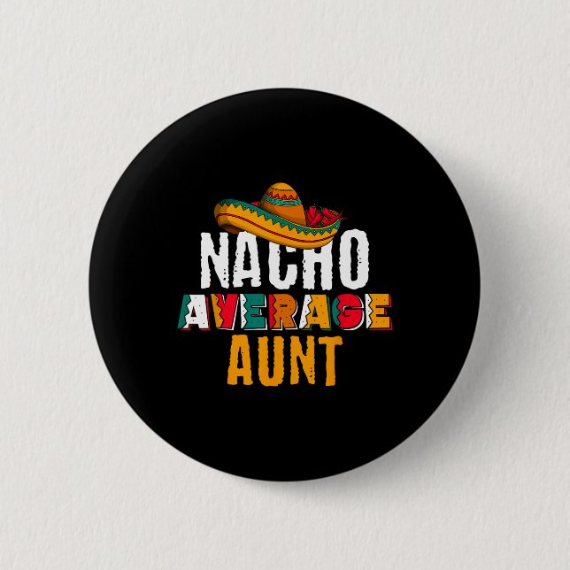 Nacho Average Aunt Cinco De Mayo Funny Mexican Lat Button (Front)