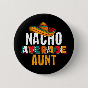 Nacho Average Aunt Cinco De Mayo Funny Mexican Lat Button