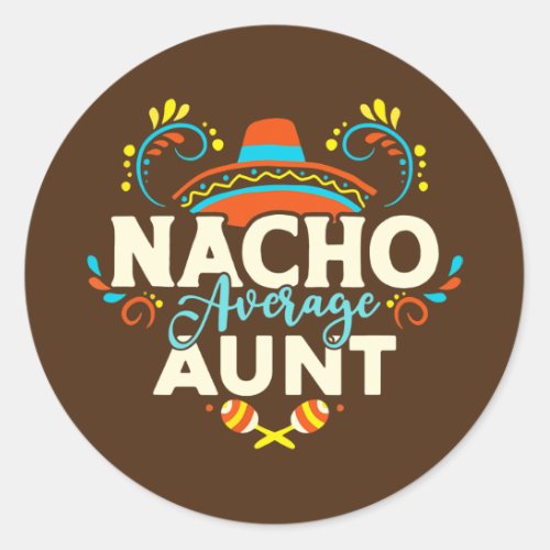 Nacho Average Aunt Cinco De Mayo Mexican Matching Classic Round Sticker