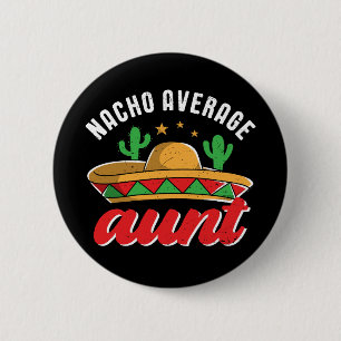 Nacho Average Aunt Funny Mexican Food Pun Button