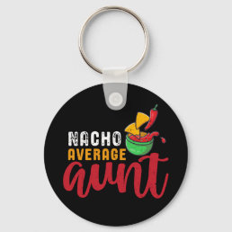 Nacho Average Aunt Funny Mexican Food Pun Keychain