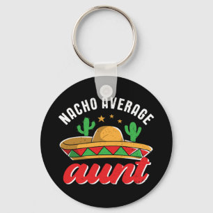 Nacho Average Aunt Funny Mexican Food Pun Keychain