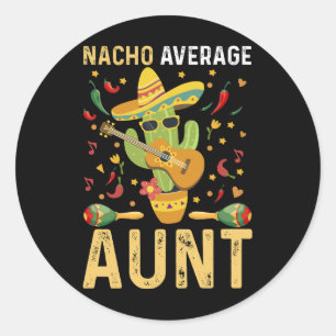 Nacho Average Aunt Humor Cinco De Mayo Auntie  Classic Round Sticker