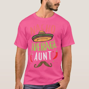 Nacho Average Aunt Meican Mustache Cinco de Mayo T-Shirt