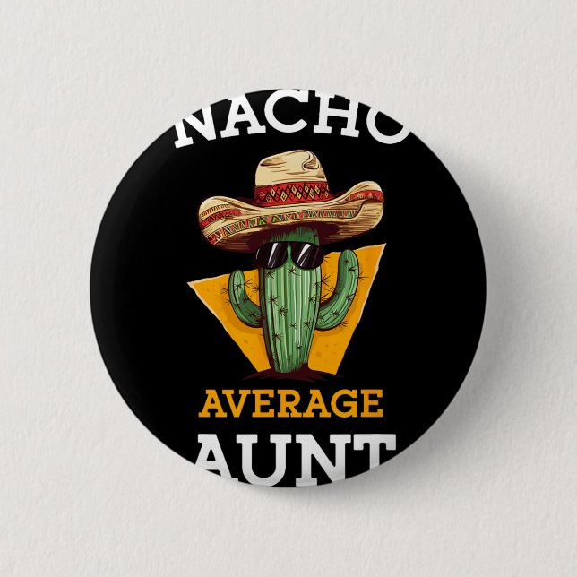 Nacho Average Aunt Mexican Auntie Funny Family Cin Button (Front)