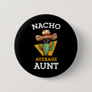 Nacho Average Aunt Mexican Auntie Funny Family Cin Button