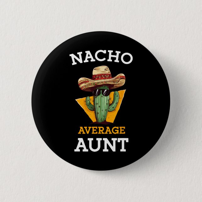 Nacho Average Aunt Mexican Auntie Funny Family Cin Button (Front)