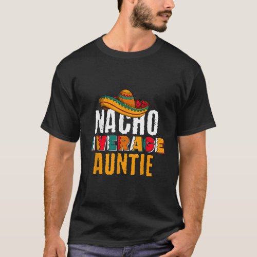 Nacho Average Auntie Cinco De Mayo Funny Mexican L T_Shirt