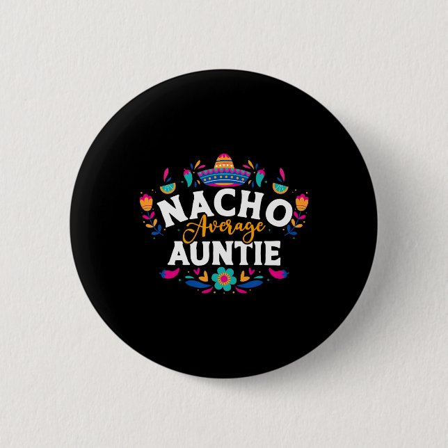 Nacho Average Auntie Cinco De Mayo Mexican Matchin Button (Front)