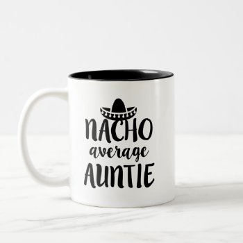Nacho Average Auntie Coffee Mug Aunt Gift by WorksaHeart at Zazzle