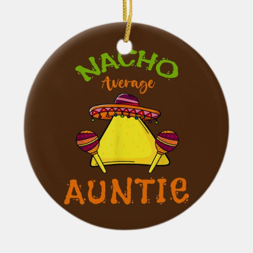 Nacho Average Auntie Mexican Cinco de Mayo Aunt Ceramic Ornament