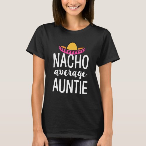 Nacho average auntie shirt cute aunt gift t_shirt