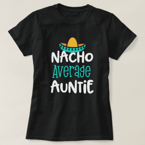 Nacho Average Auntie Shirt womens Funny Aunt Gift