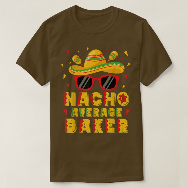 Nacho Average Baker Cinco De Mayo Baking  T-Shirt (Design Front)