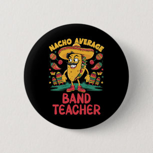 Nacho Average Band Teacher Cinco De Mayo Mexican F Button