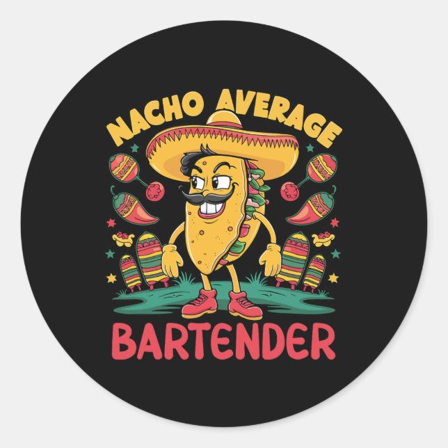 Nacho Average Bartender Cinco De Mayo Mexican Funn Classic Round Sticker (Front)