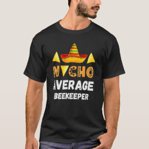 Nacho Average Beekeeper Coworker Going Away Office T-Shirt