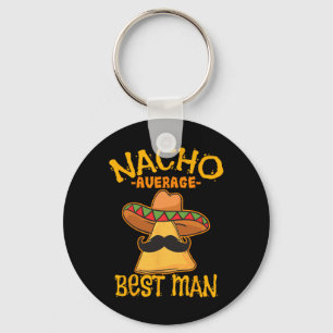 Nacho Average Best Man Groomsman Wedding Cinco De Keychain