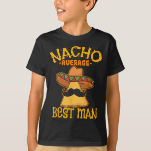 Nacho Average Best Man Groomsman Wedding Cinco De  T-Shirt