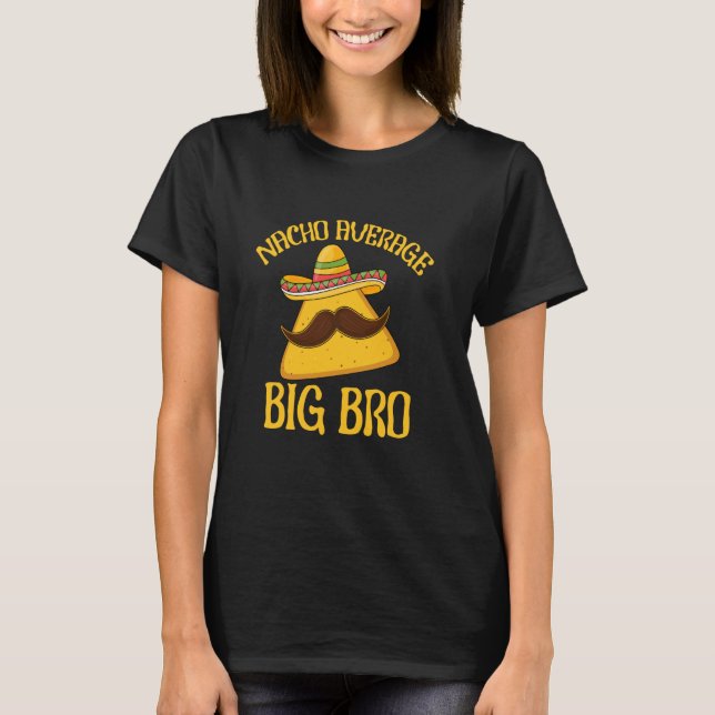 Nacho Average Big Bro Brother Sibling Cinco de May T-Shirt (Front)