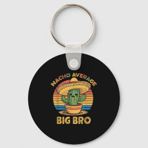 Nacho Average Big Bro Matching Mexican Cinco De Ma Keychain