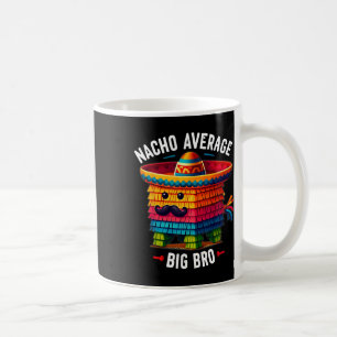 Nacho Average Big Bro Pinata Brother Sibling Cinco Coffee Mug