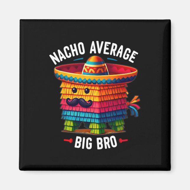 Nacho Average Big Bro Pinata Brother Sibling Cinco Magnet (Front)
