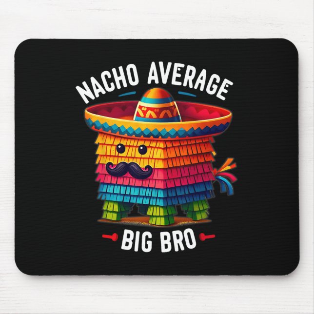 Nacho Average Big Bro Pinata Brother Sibling Cinco Mouse Pad (Front)