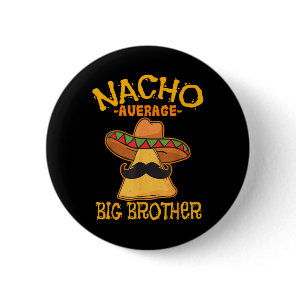 Nacho Average Big Brother Mexican Bro Sibling Cinc Button