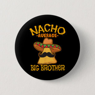 Nacho Average Big Brother Mexican Bro Sibling Cinc Button