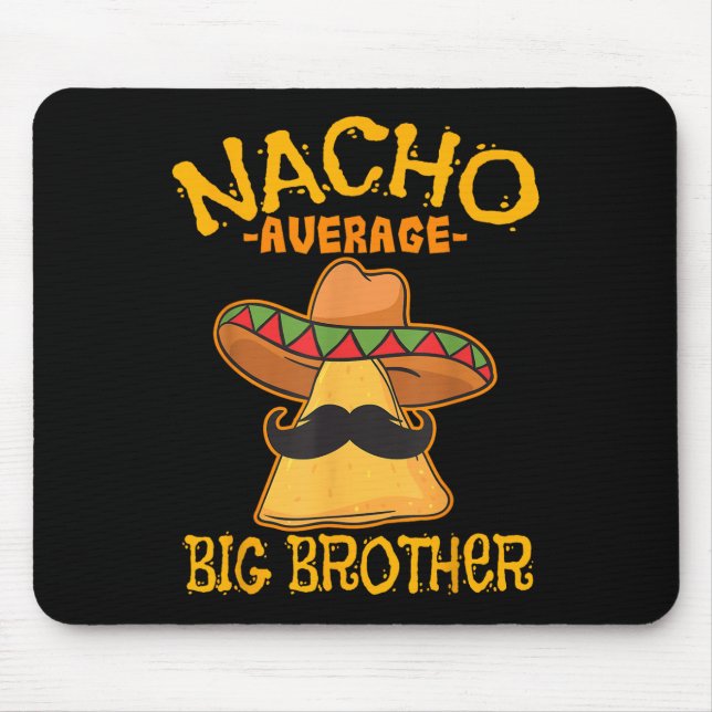 Nacho Average Big Brother Mexican Bro Sibling Cinc Mouse Pad (Front)