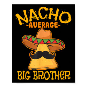 Nacho Average Big Brother Mexican Bro Sibling Cinc Poster