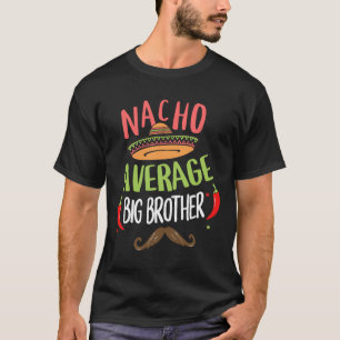 Nacho Average Big Brother Mexican Mustache Cinco D T-Shirt