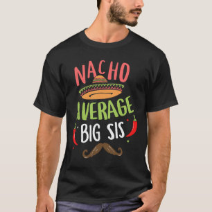 Nacho Average Big Sis Mexican Mustache Cinco De Ma T-Shirt