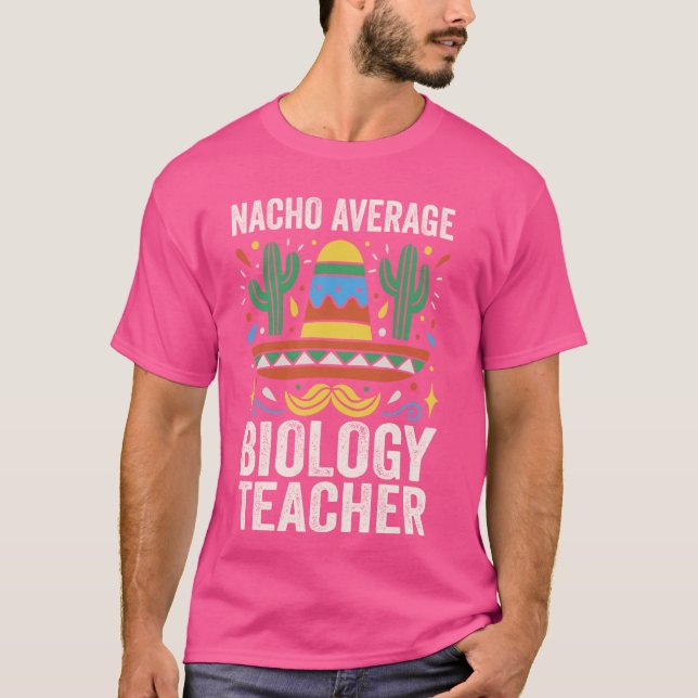 Nacho Average Biology Teacher Biologist Expert Sci T-Shirt (Front)