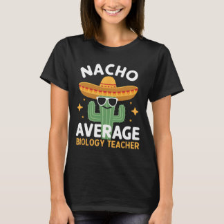 Nacho Average Biology Teacher Cinco De Mayo Mexica T-Shirt