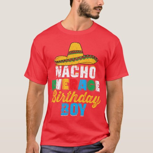 Nacho Average Birthday Boy Cinco De Mayo Funny Mex T_Shirt