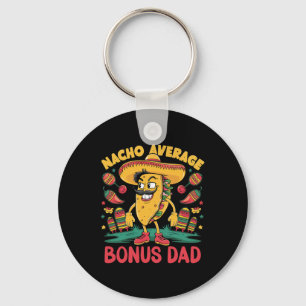 Nacho Average Bonus Dad Mexican Matching Cinco De Keychain