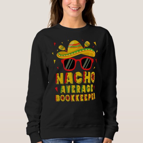 Nacho Average Bookkeeper Cinco De Mayo Sweatshirt